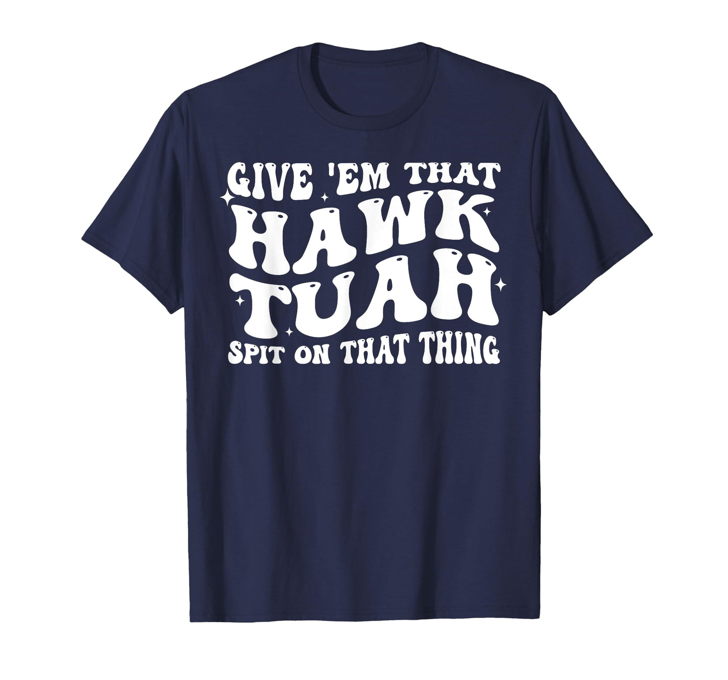 Give Em That Hawk Tuah Spit On That Thing T-Shirt