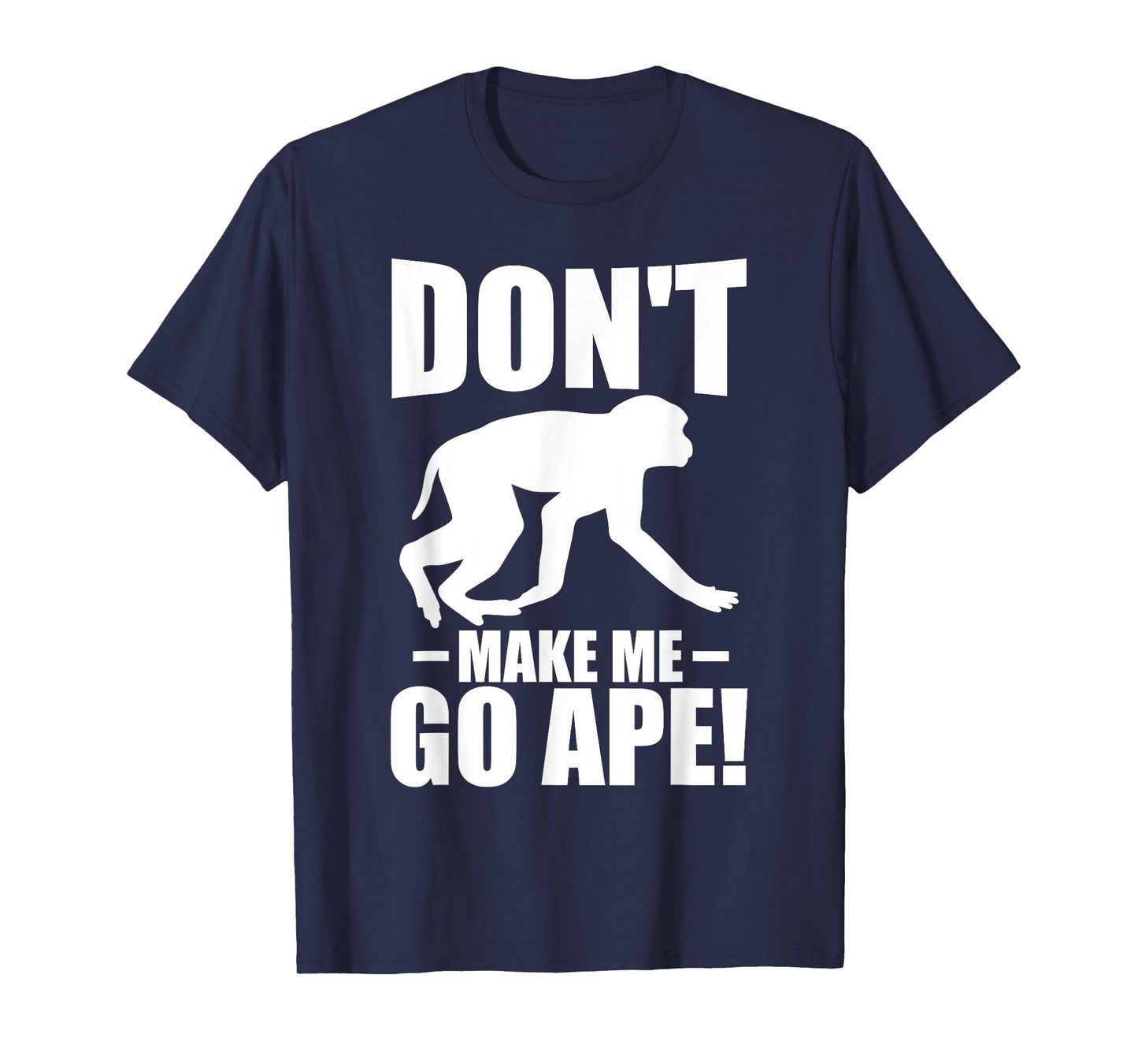 Dont make me go ape Monkey T-Shirt