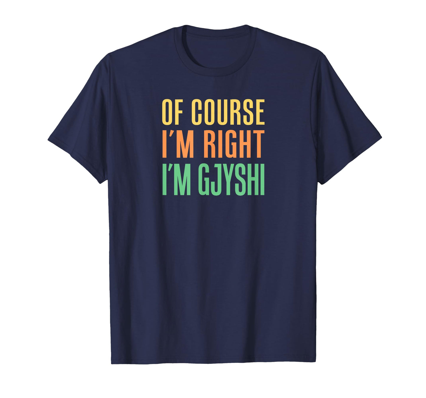Of Course I'm Right I'm Gjyshi Albanian Grandfather T-Shirt