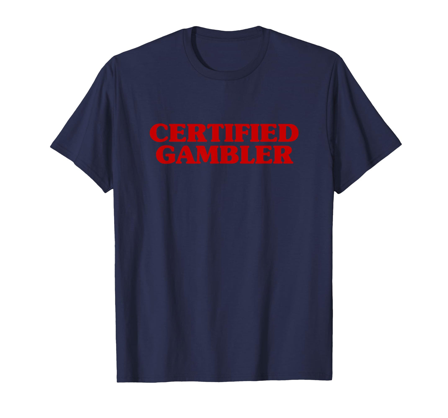 Certified Gambler Meme Hilarious Sarcastic Joke T-Shirt