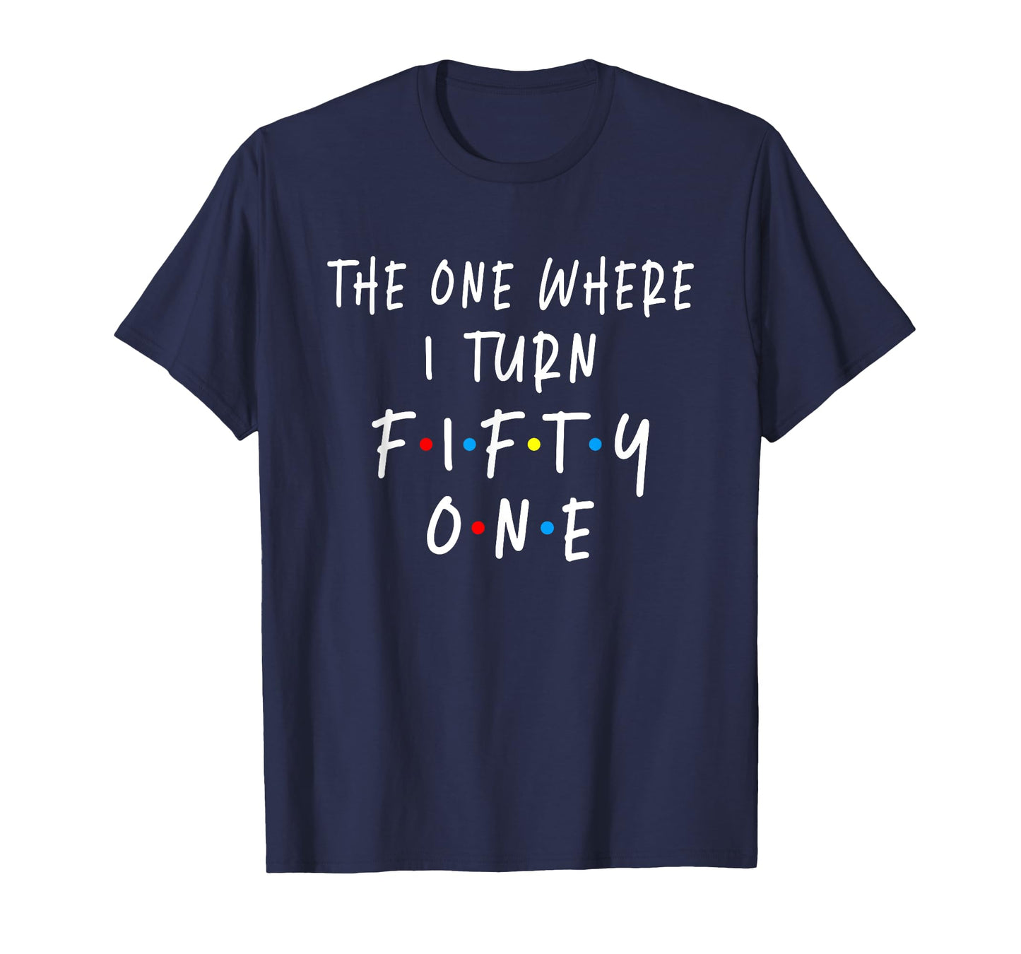 The One Where I Turn Fifty One 51 Years Old 51st Birthday T-Shirt