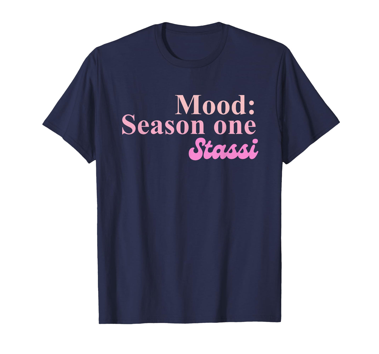 Mood: Season One Stassi Funny Apparel T-Shirt