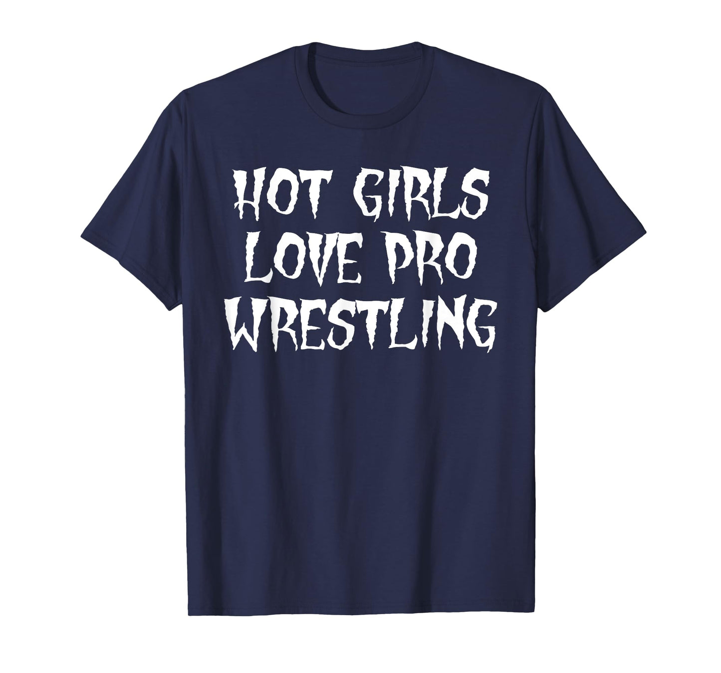 Hot Girls Love Pro Wrestling Funny Saying Quote For Men T-Shirt