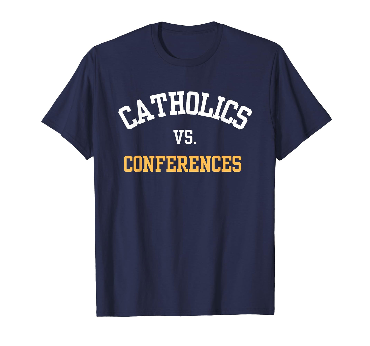 Catholics Vs. Conferences First Day College School T-Shirt