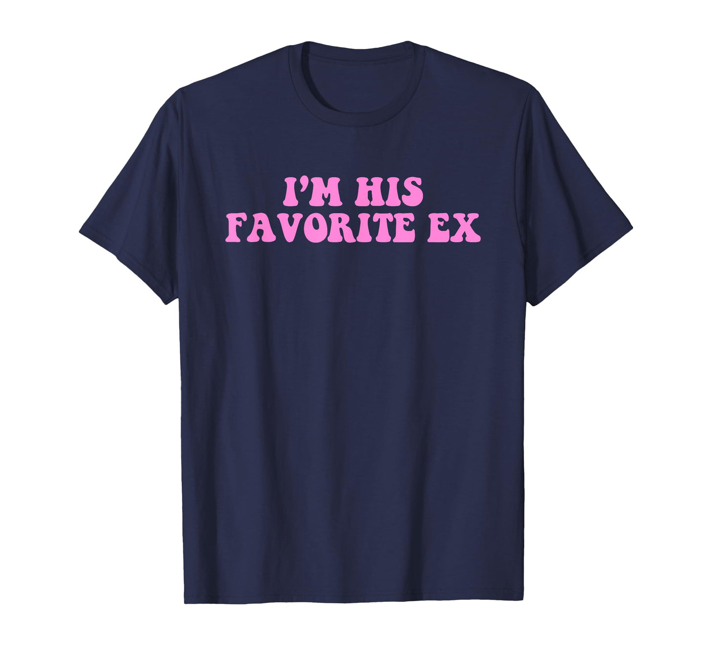 I'm His Favorite Ex Design T-Shirt