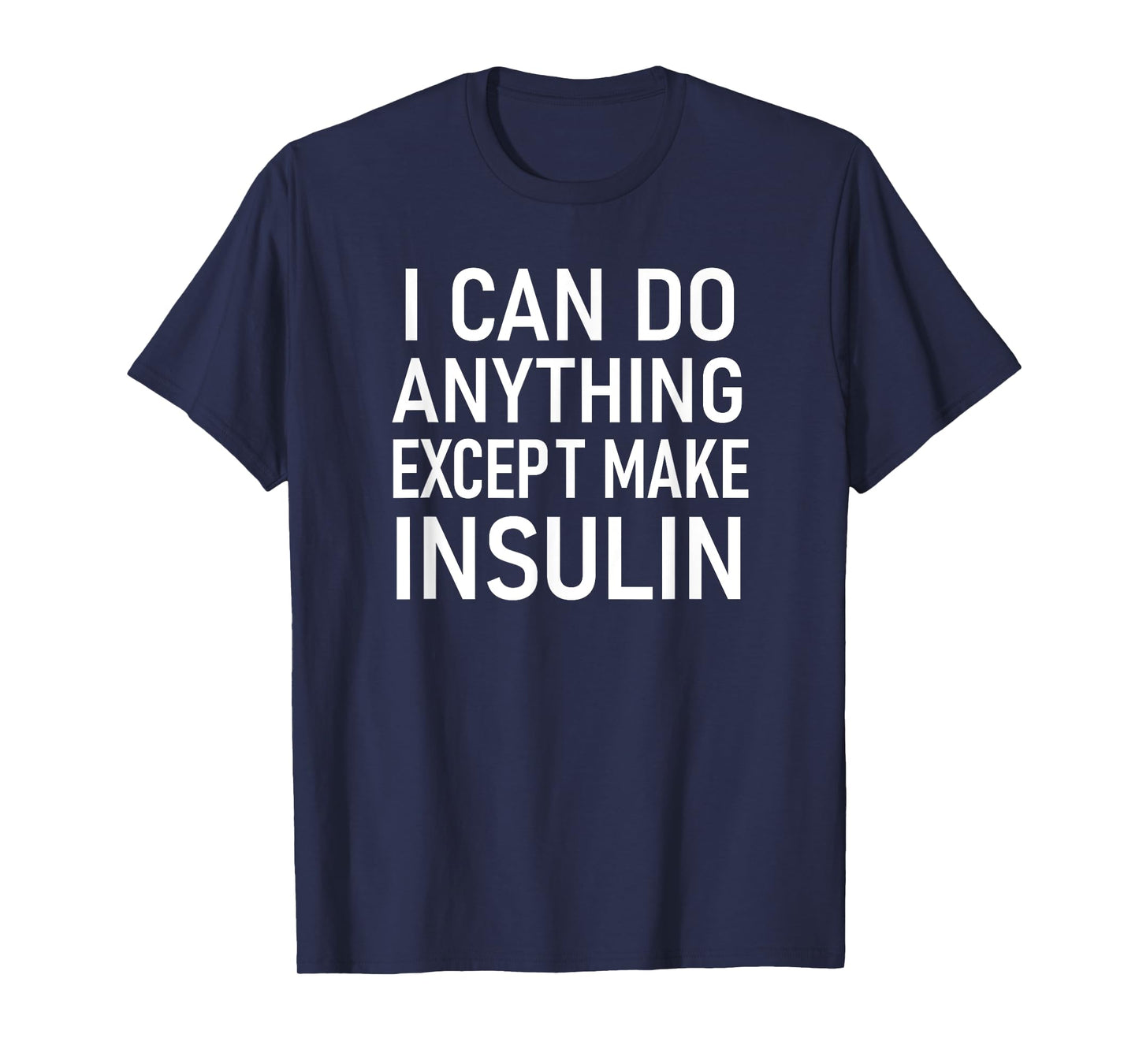 I Can Do Anything Except Make Insulin, Funny Sayings T-Shirt