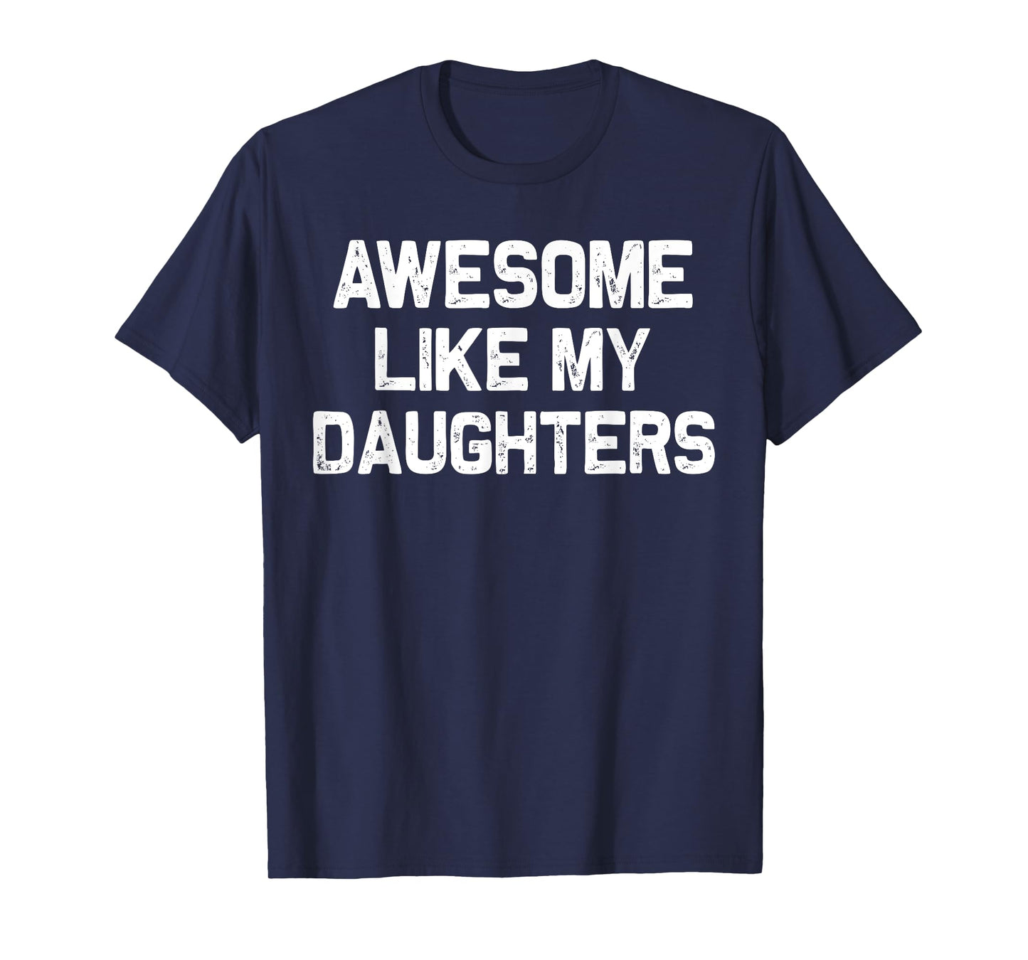 Awesome Like My DaughterS Shirt Funny Men Dad Fathers Day T-Shirt