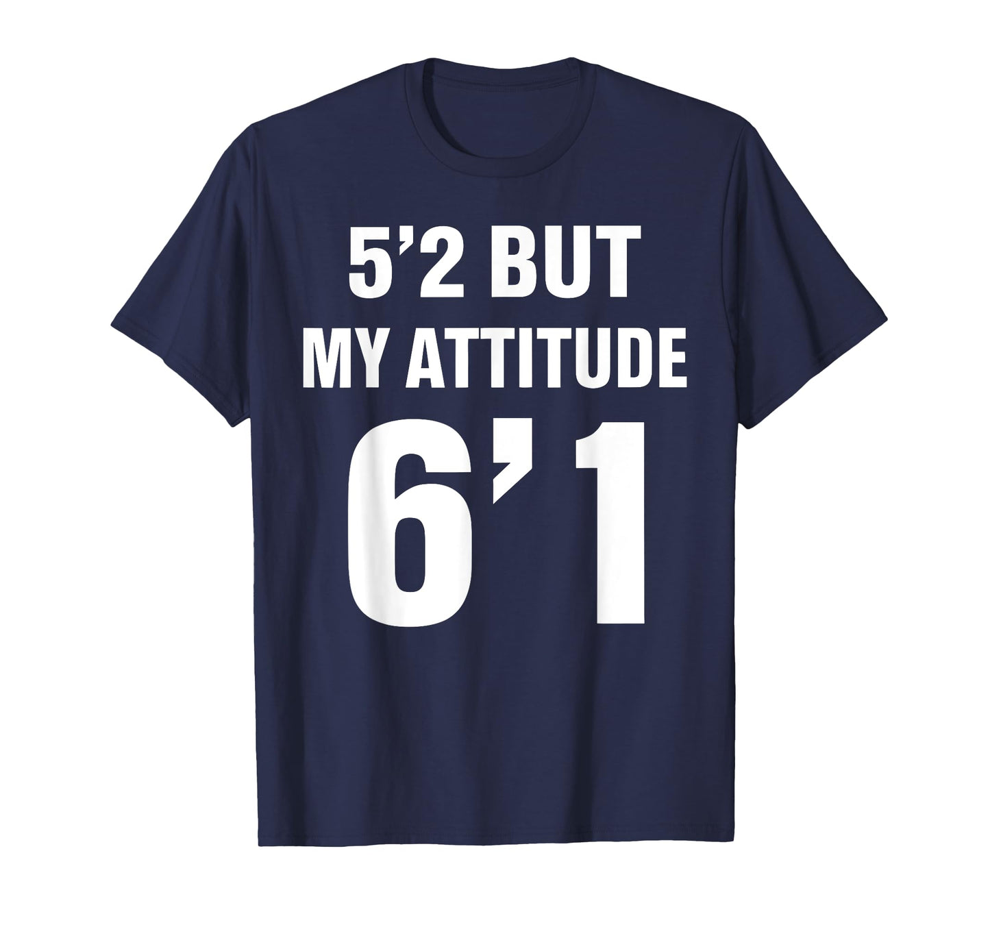 5'2 But My Attitude 6'1 Funny Saying Quote For Men Women T-Shirt