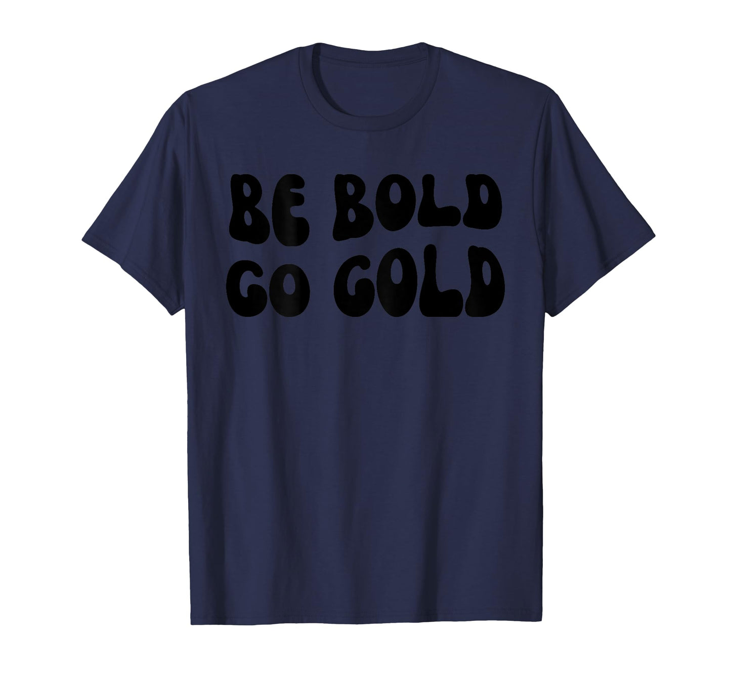 Be Bold Go Gold - Childhood Cancer Awareness BACKSIDE T-Shirt