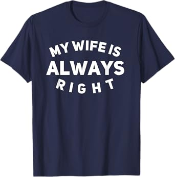 My Wife Is Always Right T-Shirt
