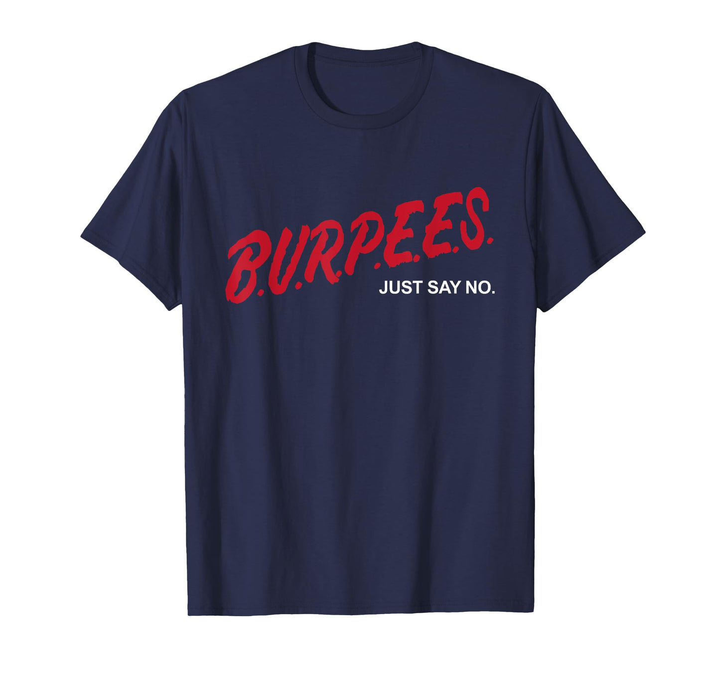 Burpees Just Say No Funny Cardio Fitness Gym Workout Lover T-Shirt