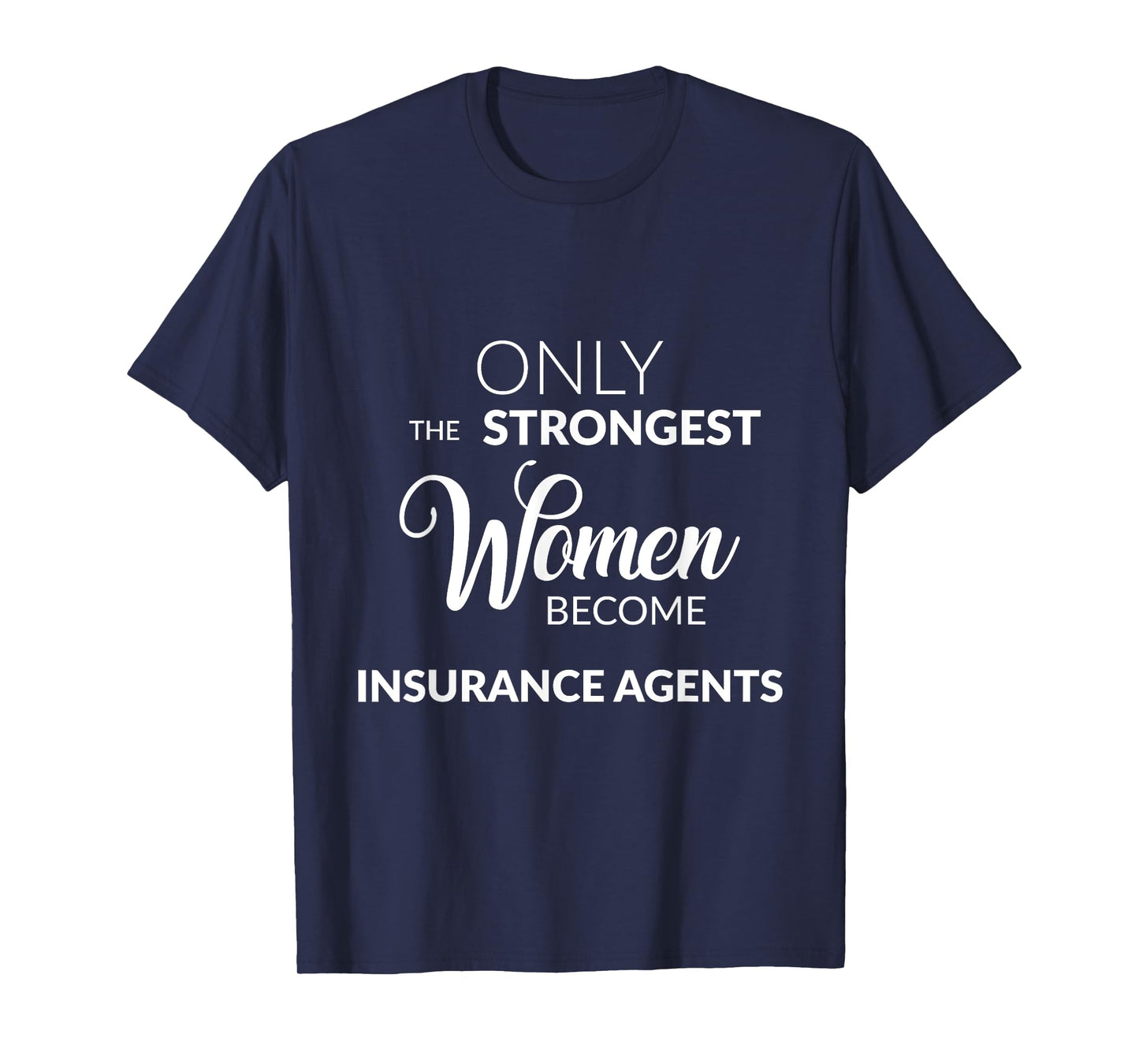 Insurance Agent Gifts Only the Strongest Women Become Agents T-Shirt
