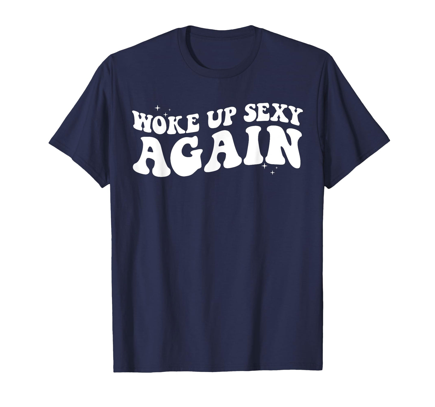 Woke up Sexy Again Trendy Groovy Funny T-Shirt