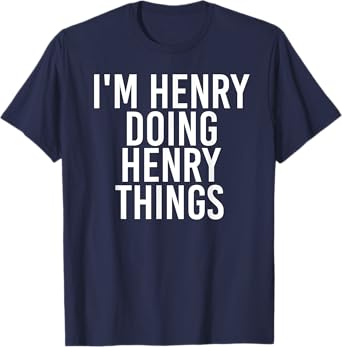 I'M HENRY DOING HENRY THINGS Shirt Funny Christmas Gift Idea T-Shirt