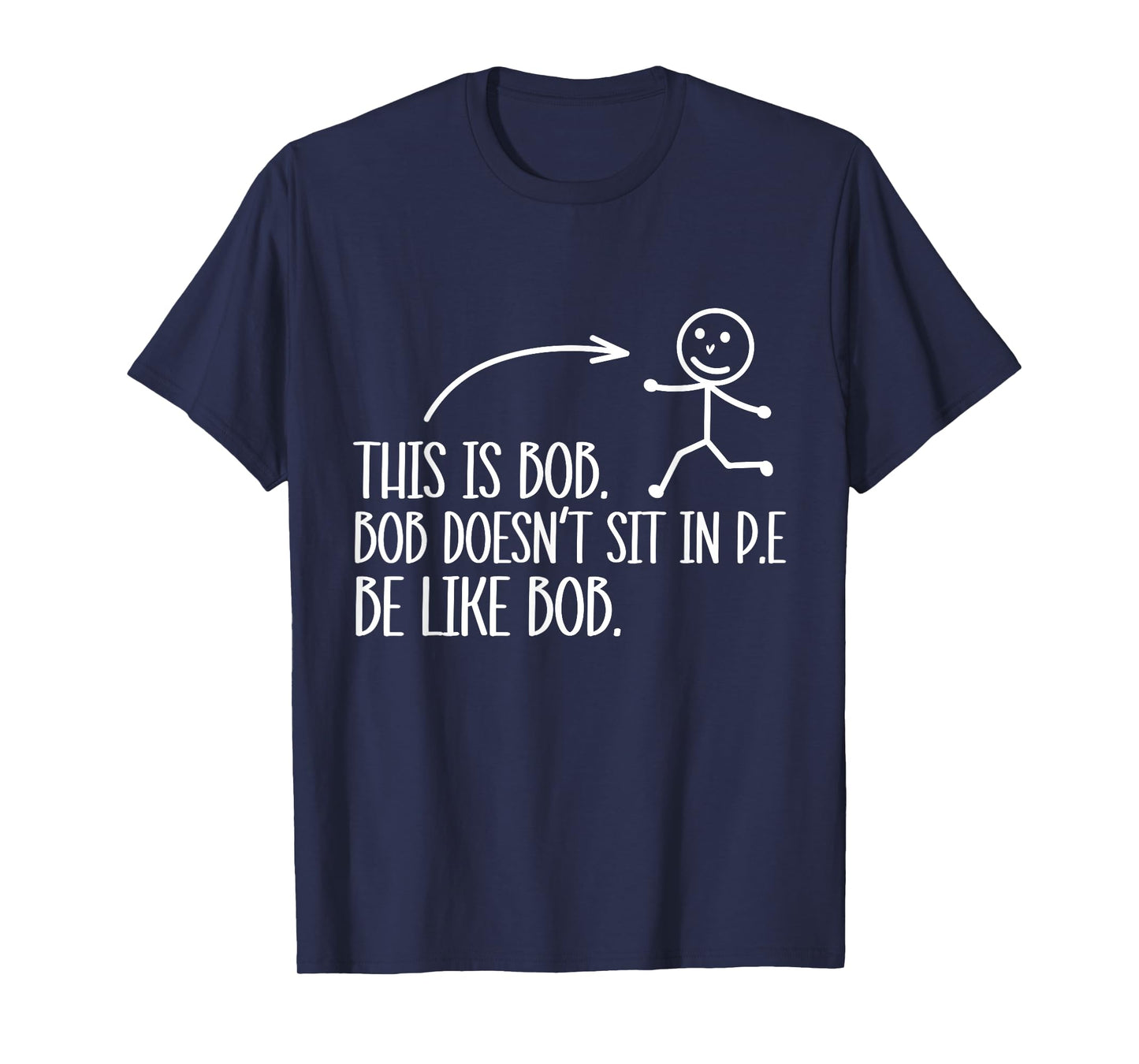 This Is Bob. Bob Desn't Sit In P.E Be Like Bob. T-Shirt