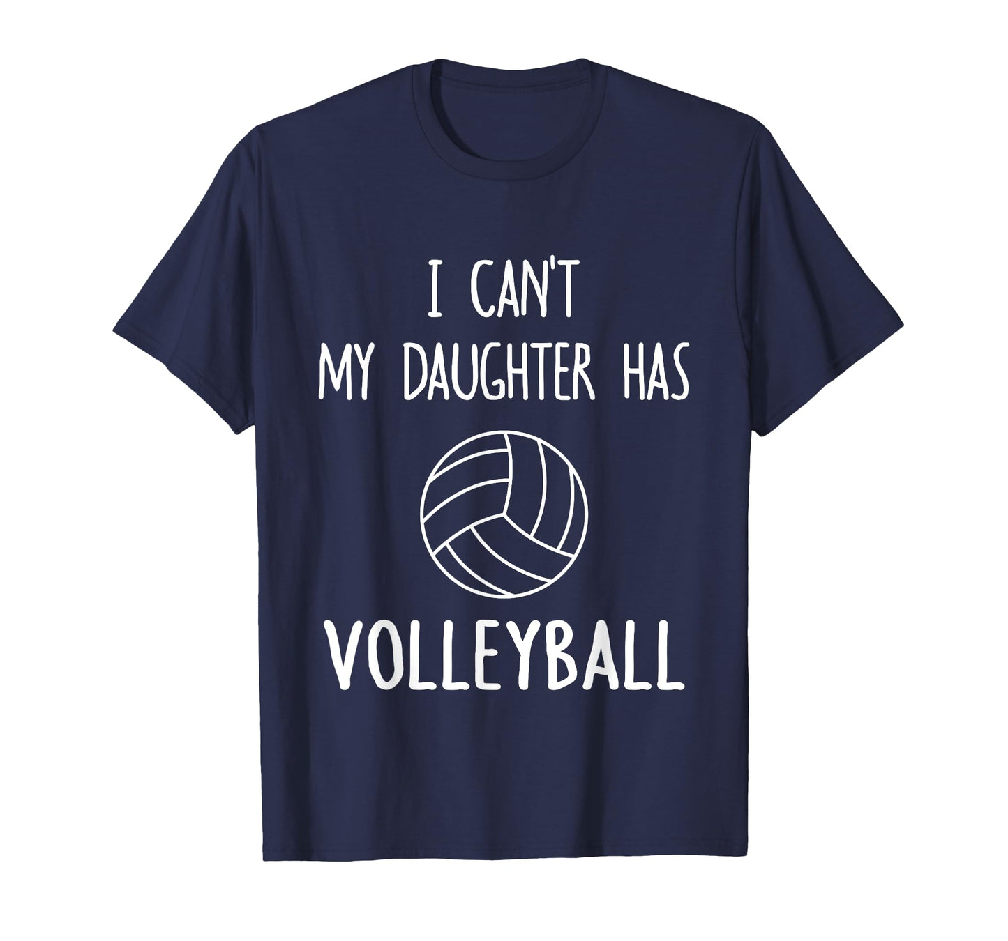 I Can't My Daughter Has Volleyball Dad & Mom T-Shirt