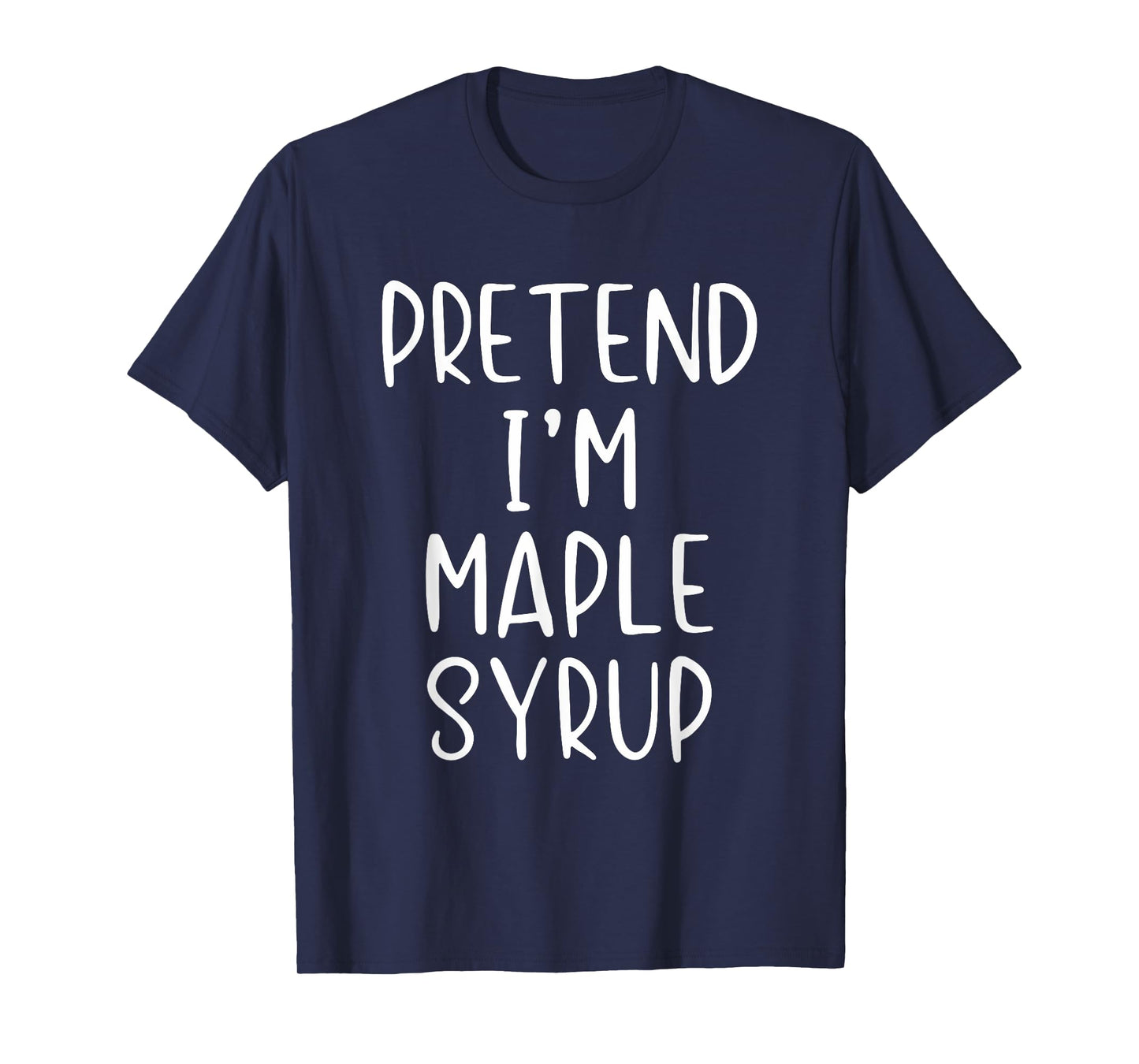 Pretend I'm A Maple Syrup Costume Halloween Simple Adult Kid T-Shirt