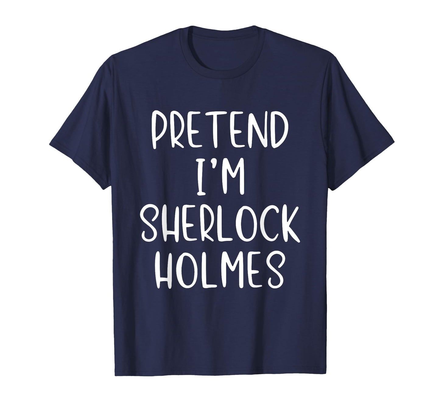 Pretend I'm Sherlock Holmes Costume Halloween Simple Funny T-Shirt