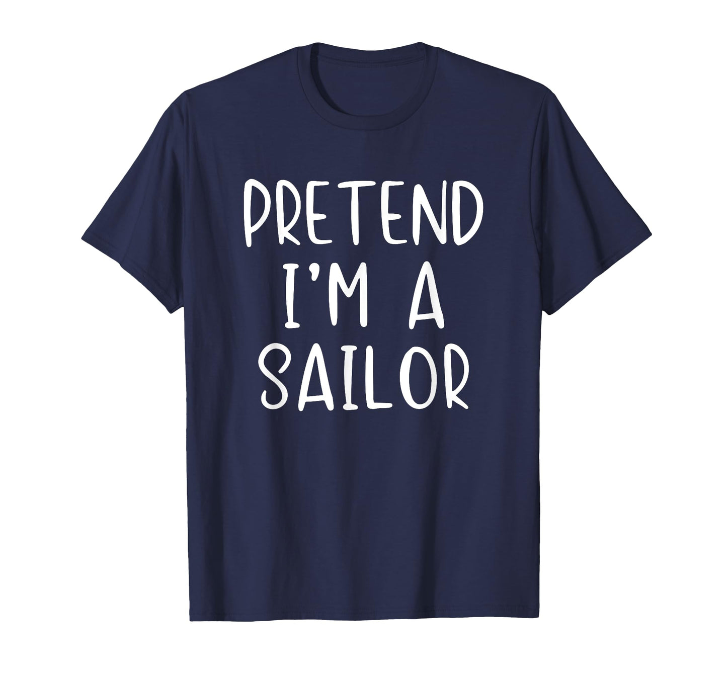 Pretend I'm A Sailor Costume Halloween Simple Adult Kid T-Shirt