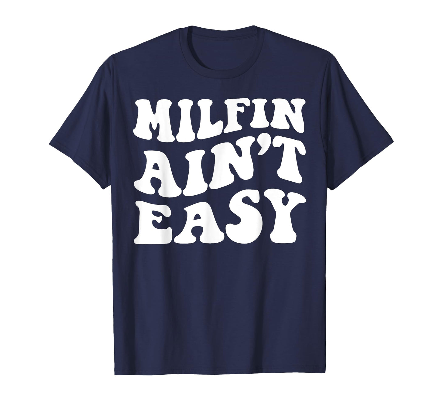 Milfin Ain't Easy T-Shirt