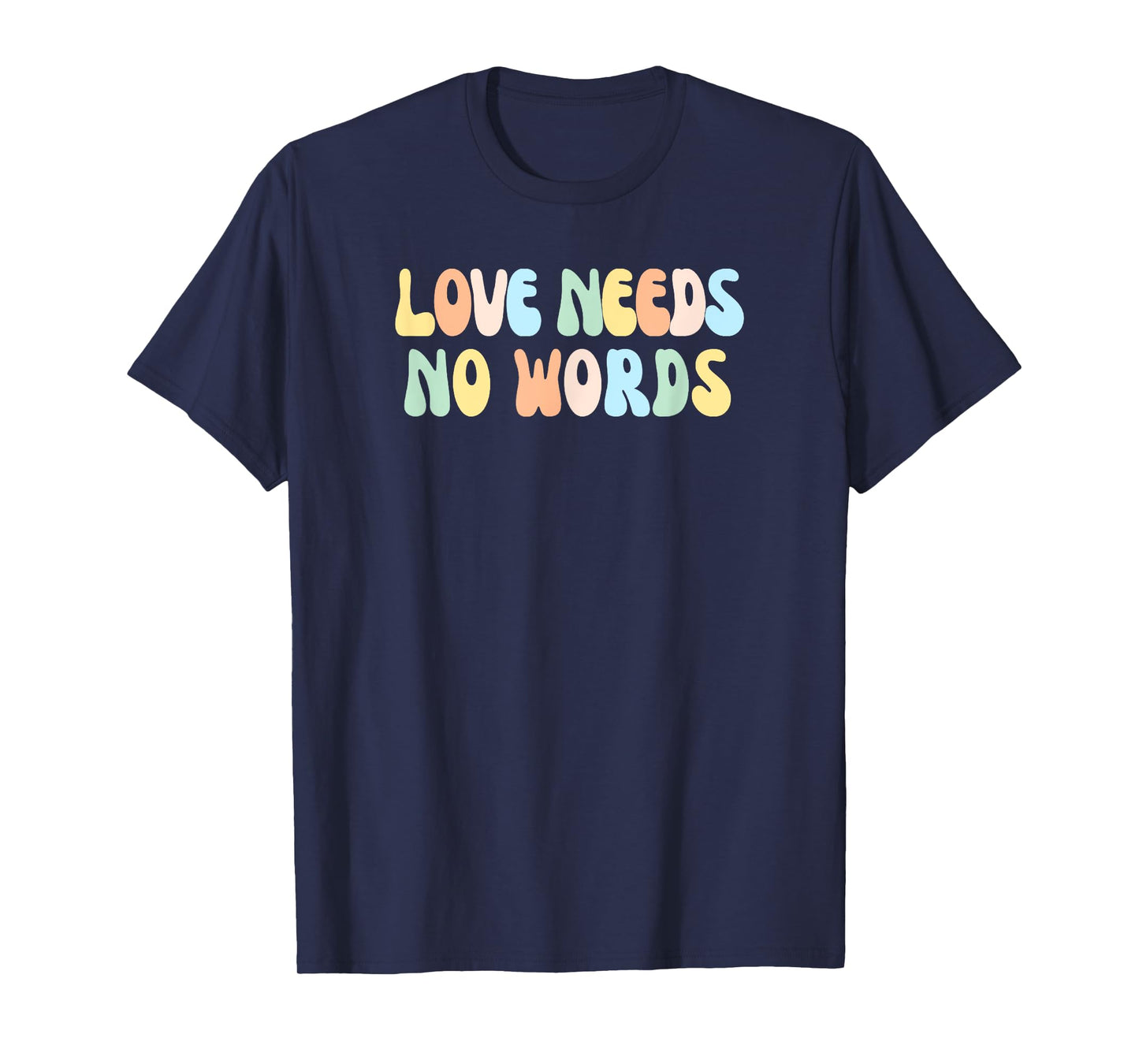 LOVE NEEDS NO WORDS T-Shirt