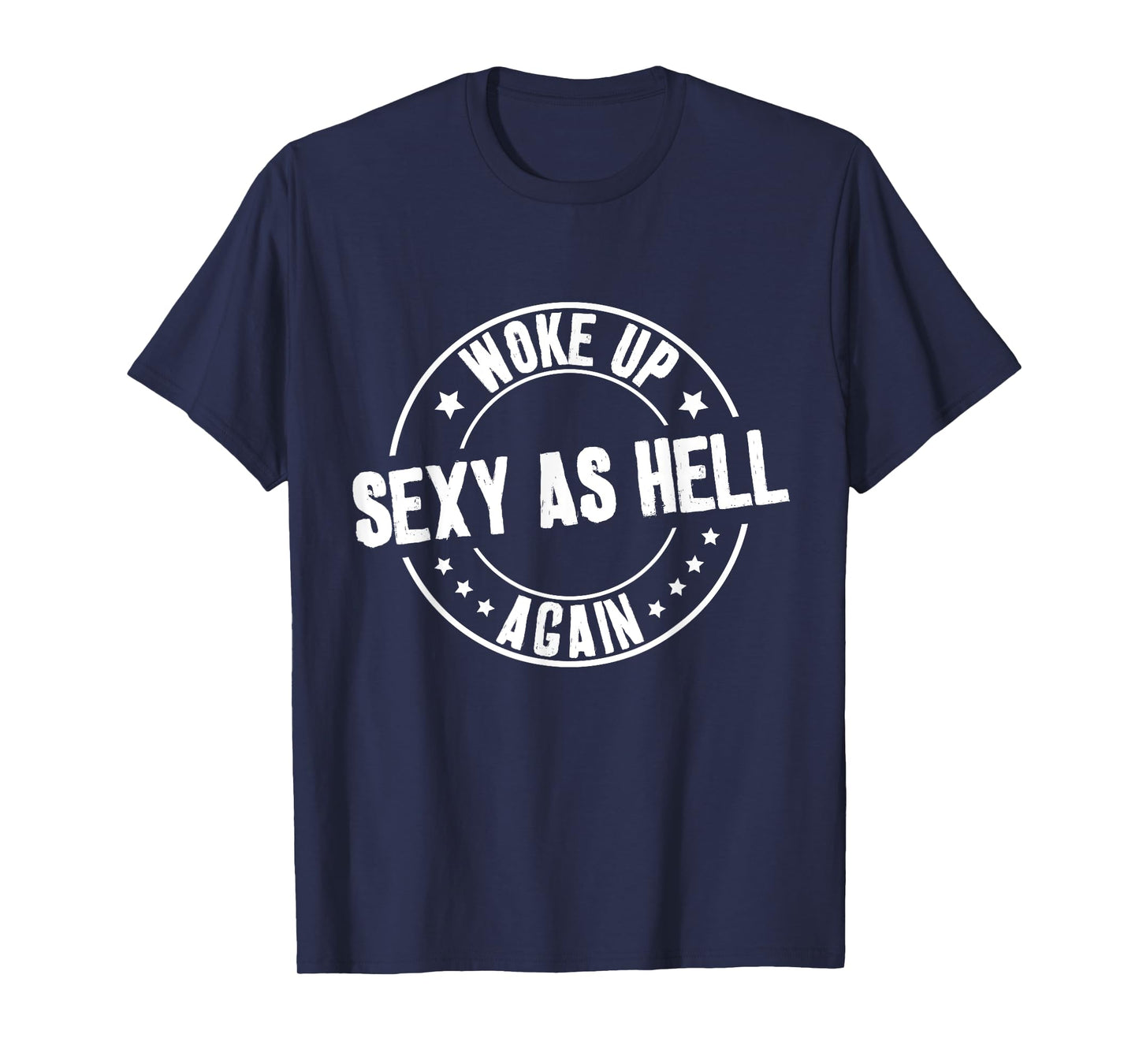 I Woke Up Sexy As Hell Again Sarcastic Funny Retro Saying T-Shirt