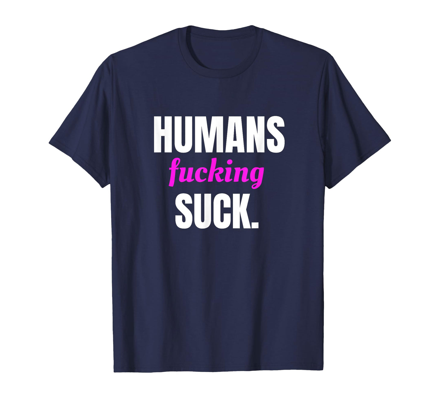 Humans Fucking Suck T-Shirt