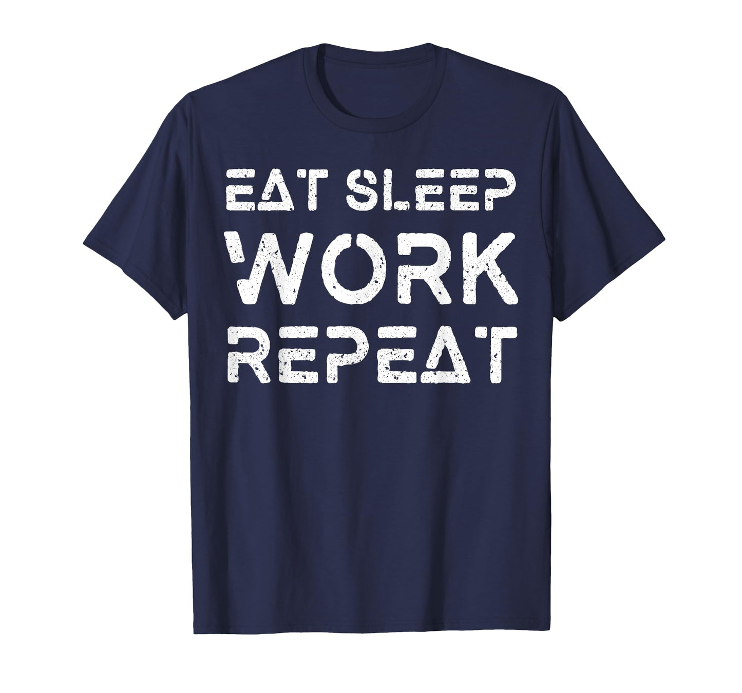 Eat Sleep Work Repeat Shirt Great Workaholics Gift Idea Tee T-Shirt