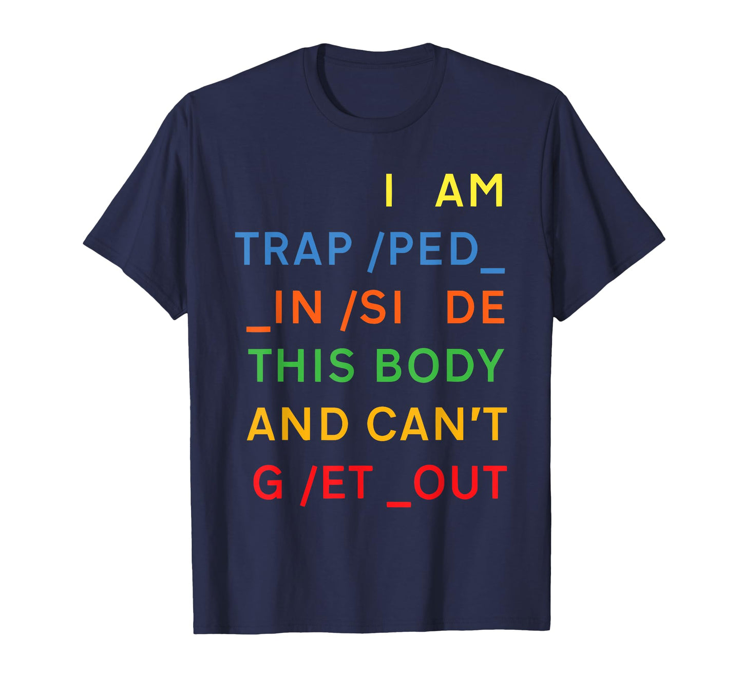 I Am Trapped Inside This Body And Can't Get Out Design T-Shirt