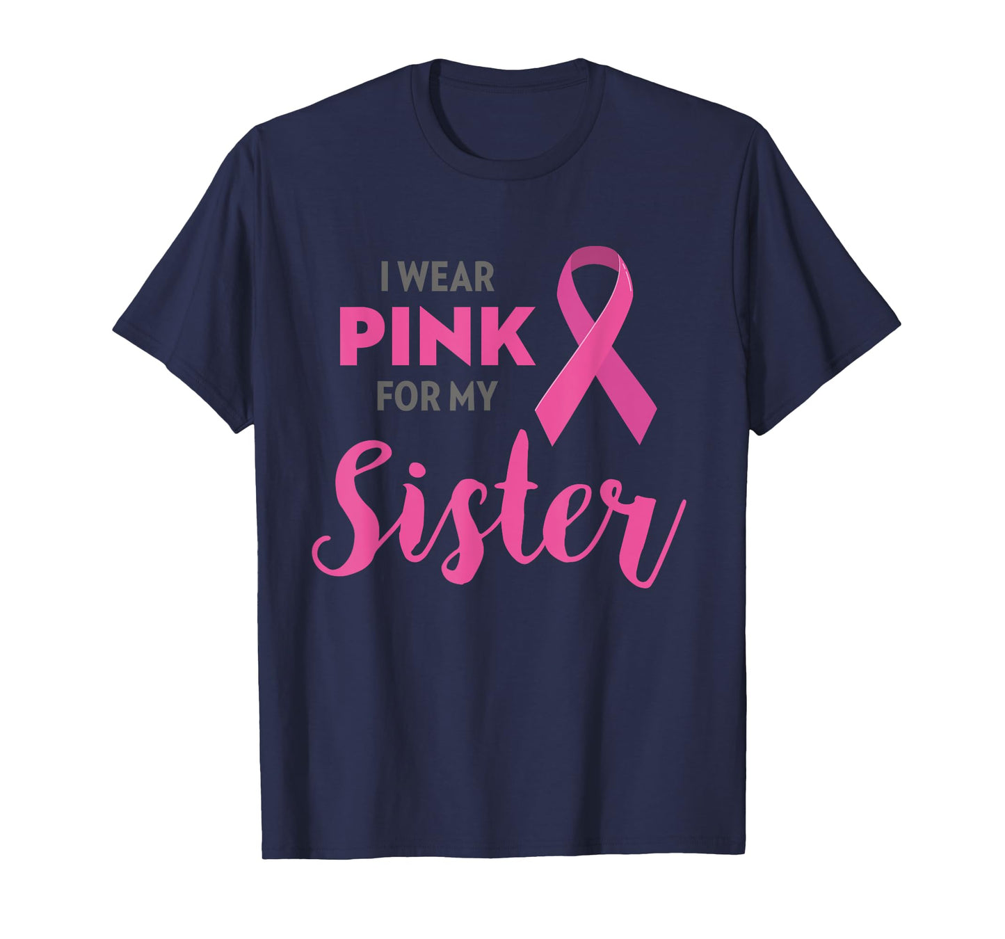 I Wear Pink For My Sister Breast Cancer Awareness Shirt Gift T-Shirt