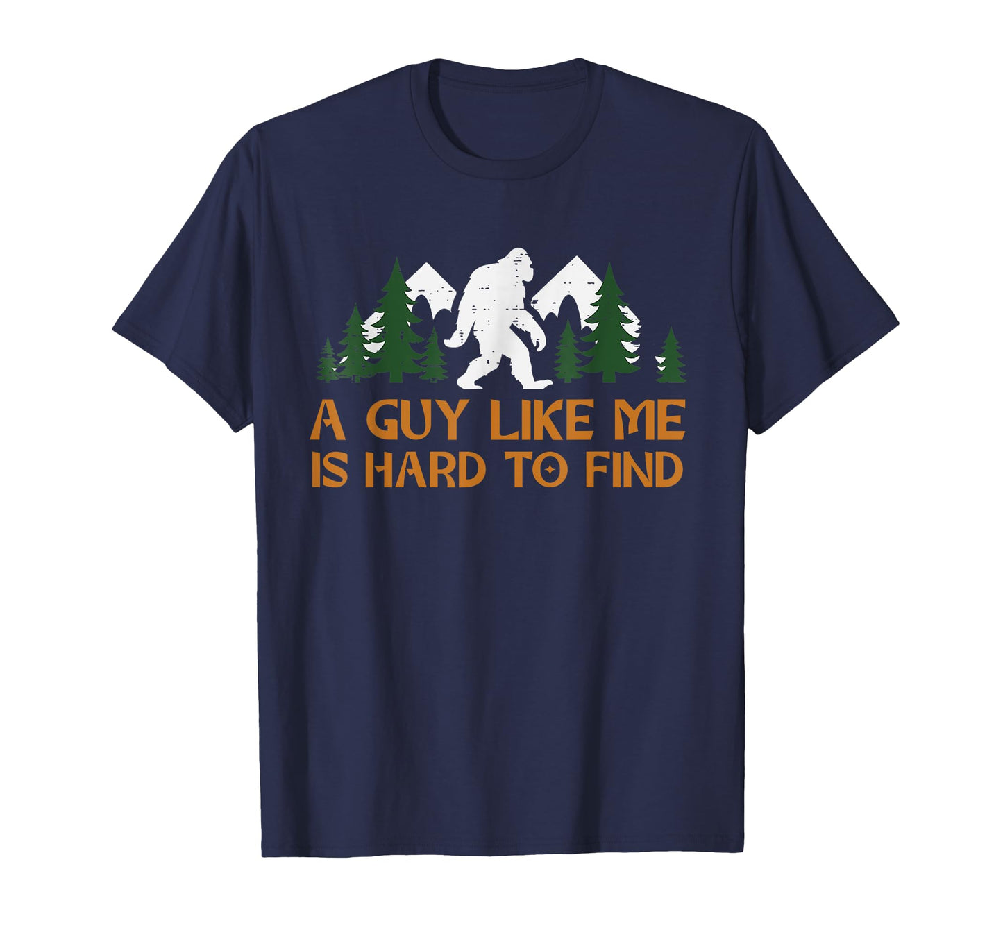A Guy Like Me Is Hard To Find Bigfoot Sasquatch Fathers T-Shirt