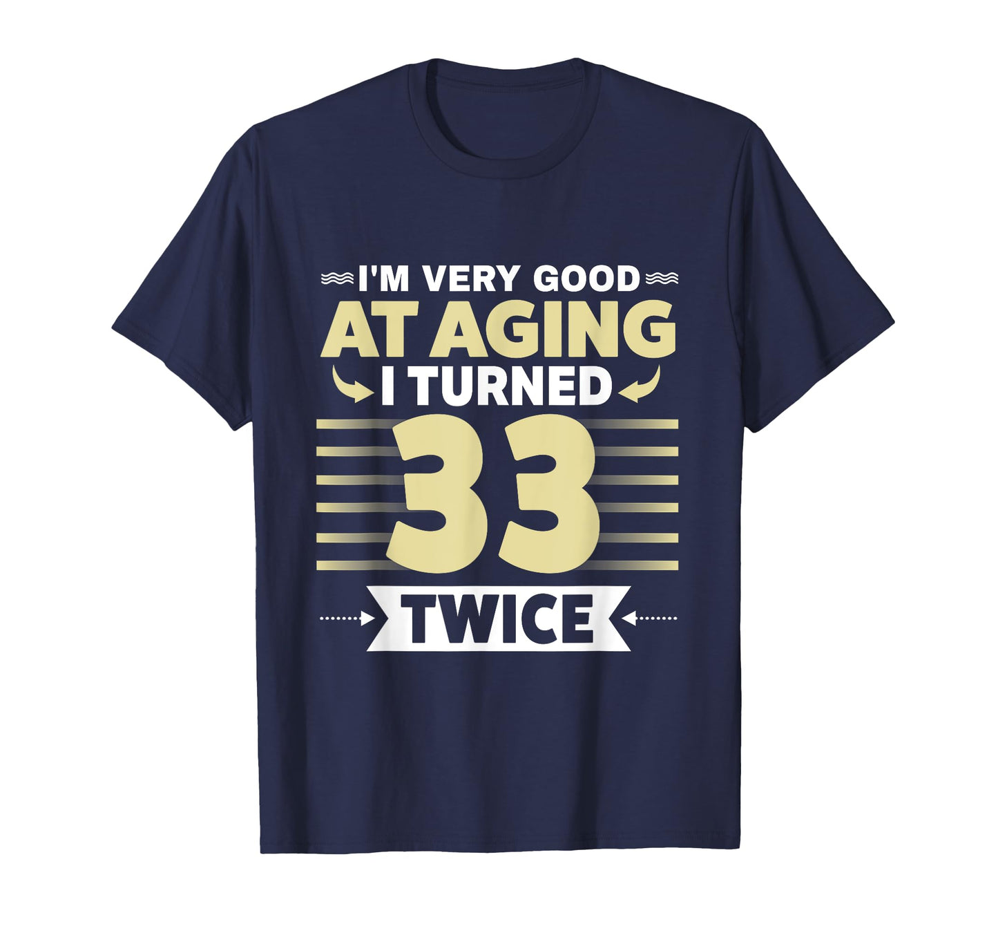 I'm Very Good At Aging I Turned 33 Twice Funny 66th birthday T-Shirt