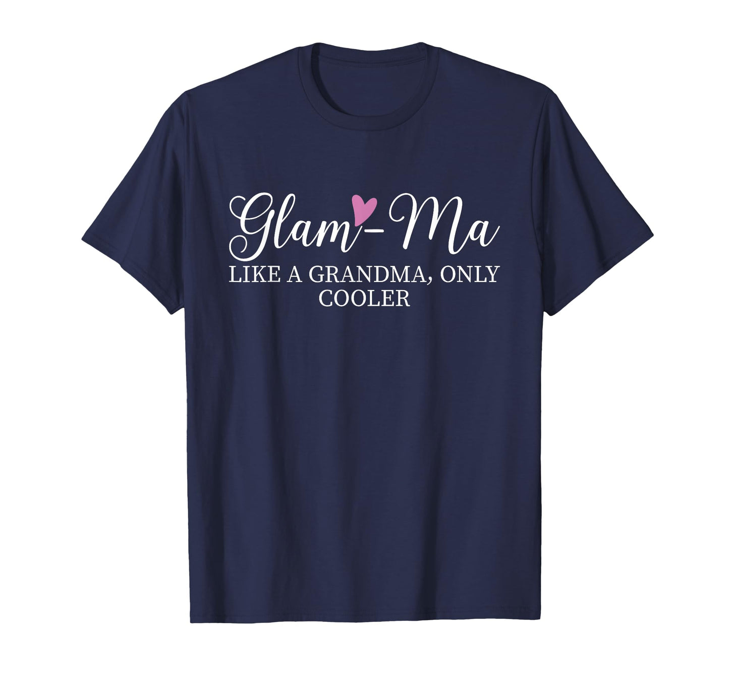 Glam-Ma Like A Grandma Only Cooler Heart Mother's Day Glamma T-Shirt