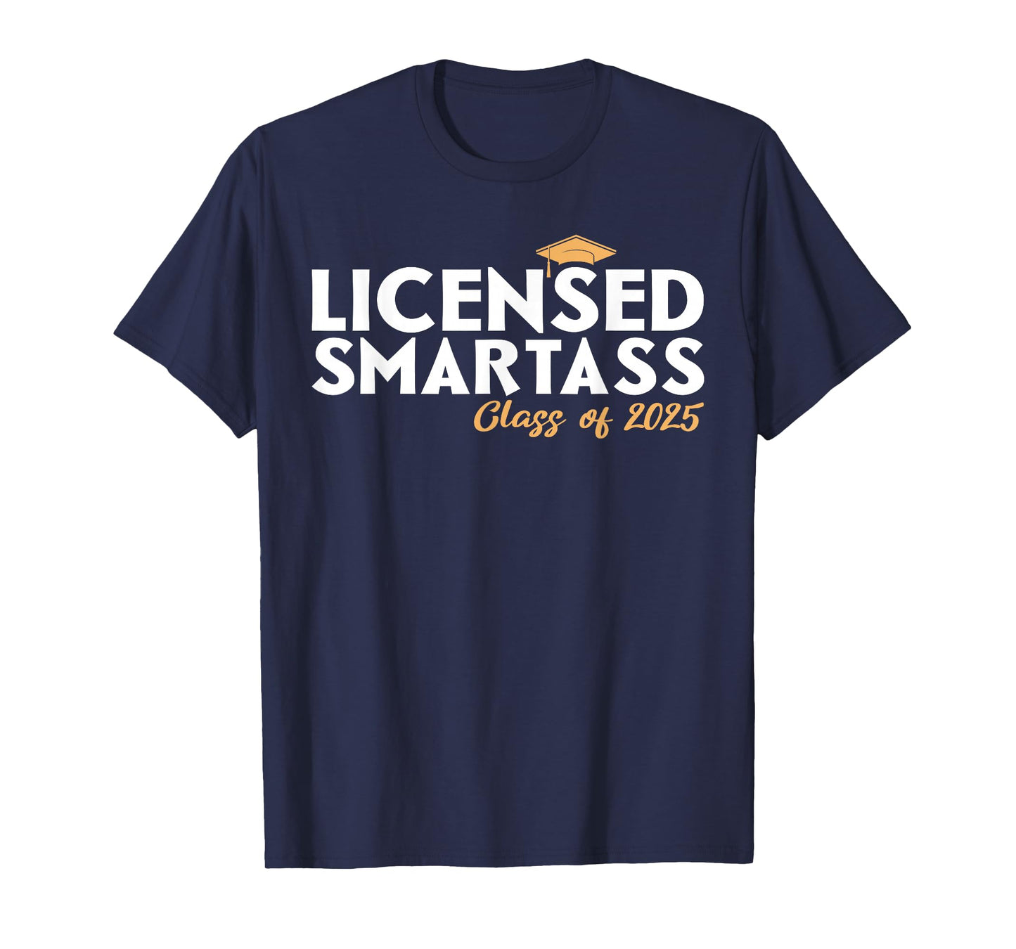 Licensed Smartass Class of 2025 Graduation T-Shirt