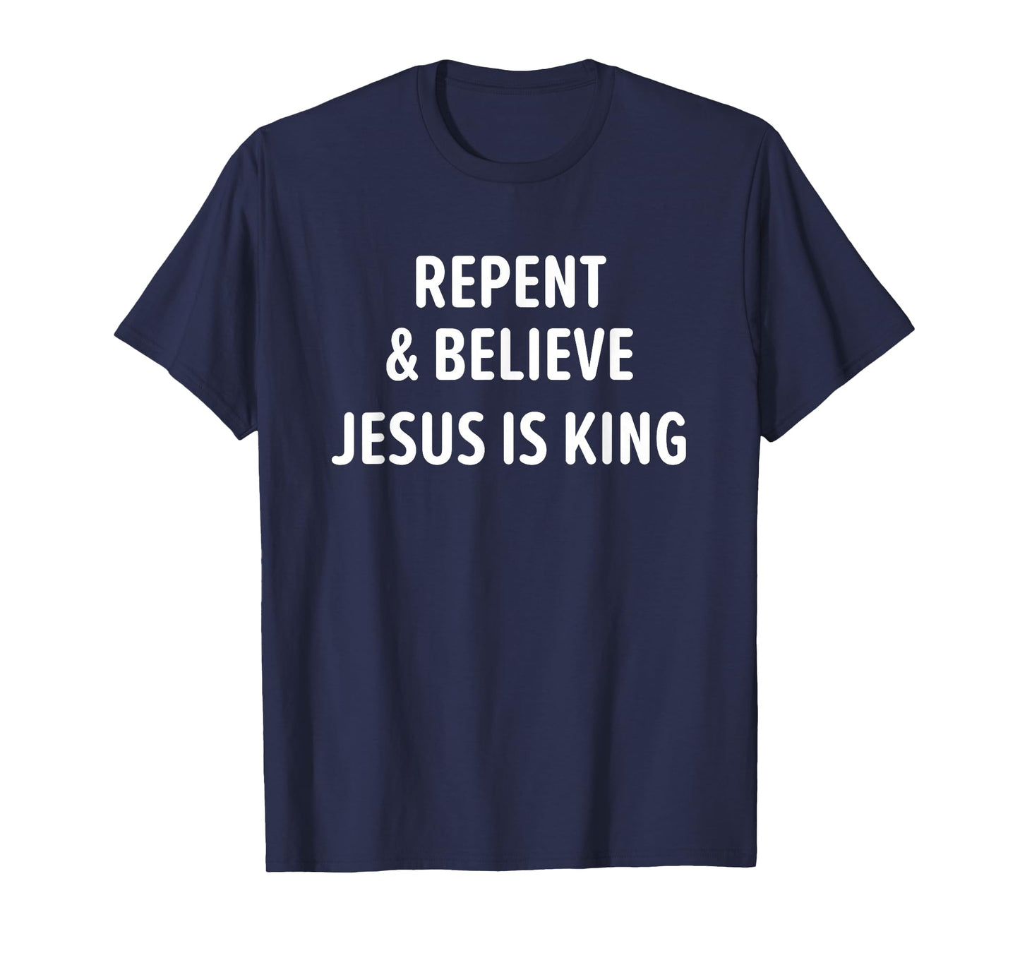 Repent And Believe Jesus Is King, Christian, Faith T-Shirt