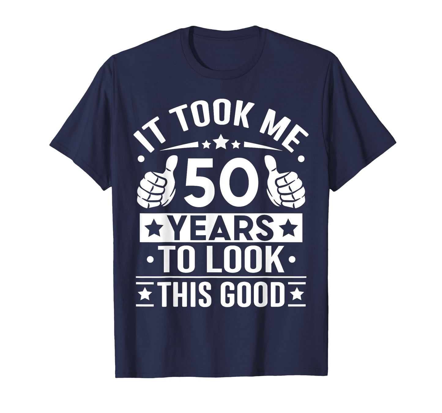 It Took Me 50 Years To Look This Good 50th Birthday Present T-Shirt