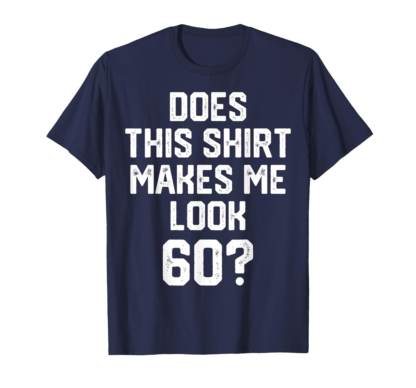 does this shirt makes me look 60? Years Old Birthday Vintage T-Shirt