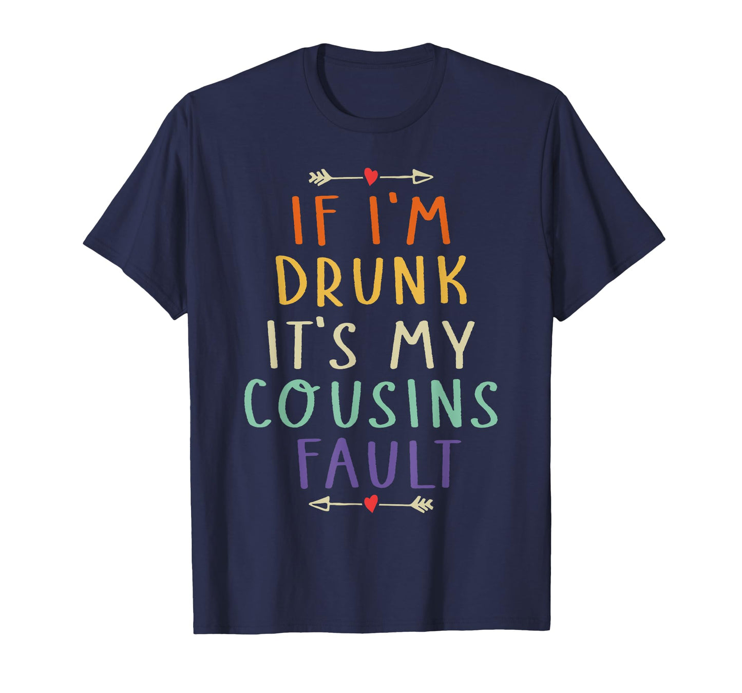 If I'm Drunk It's My Cousins Fault Funny Quote T-Shirt
