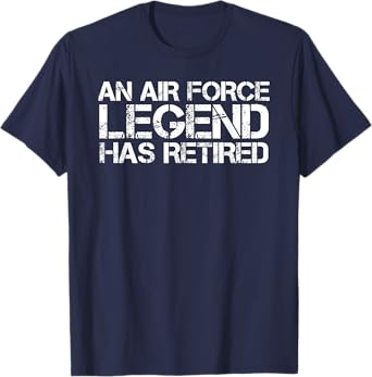 AN AIR FORCE LEGEND HAS RETIRED Shirt Funny Retirement Gift T-Shirt