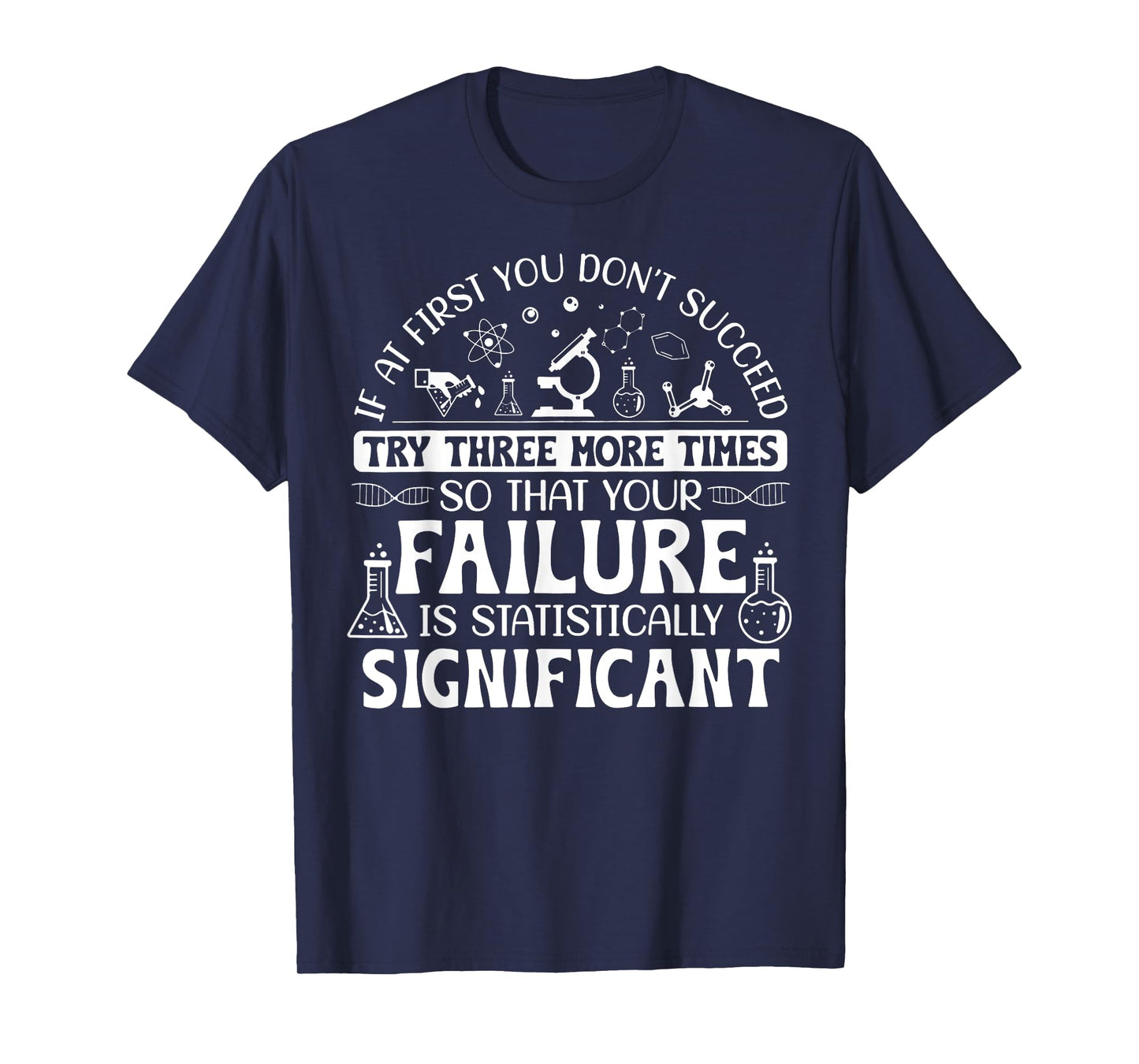 If At First You Don't Succeed Try Three More Times Science T-Shirt