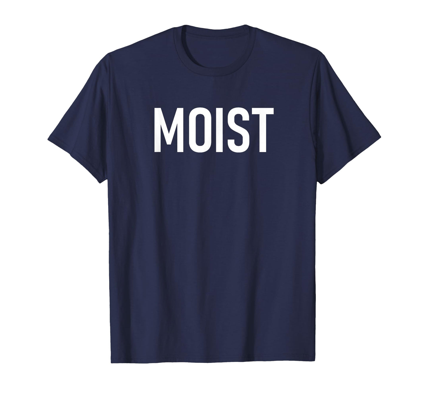 Moist, Funny, Jokes, Sarcastic Sayings T-Shirt
