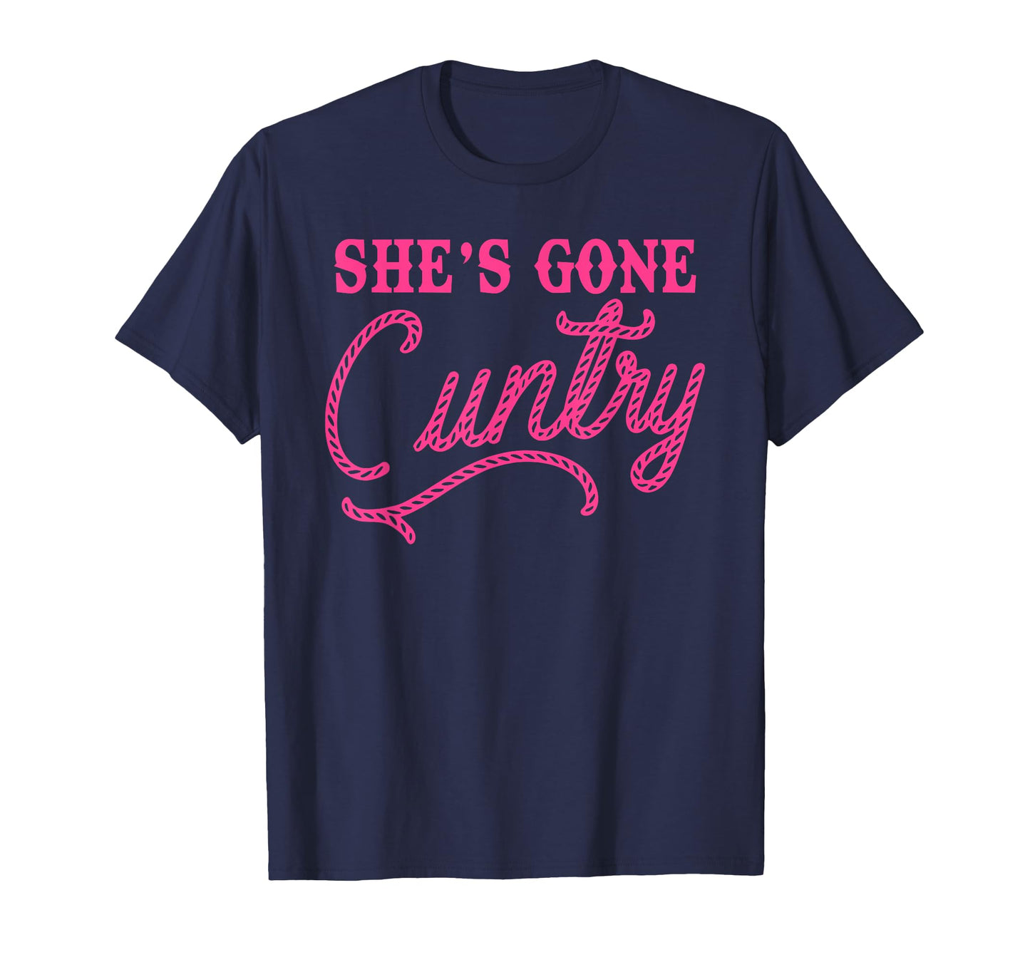 She Gone Cuntry Funny Design T-Shirt