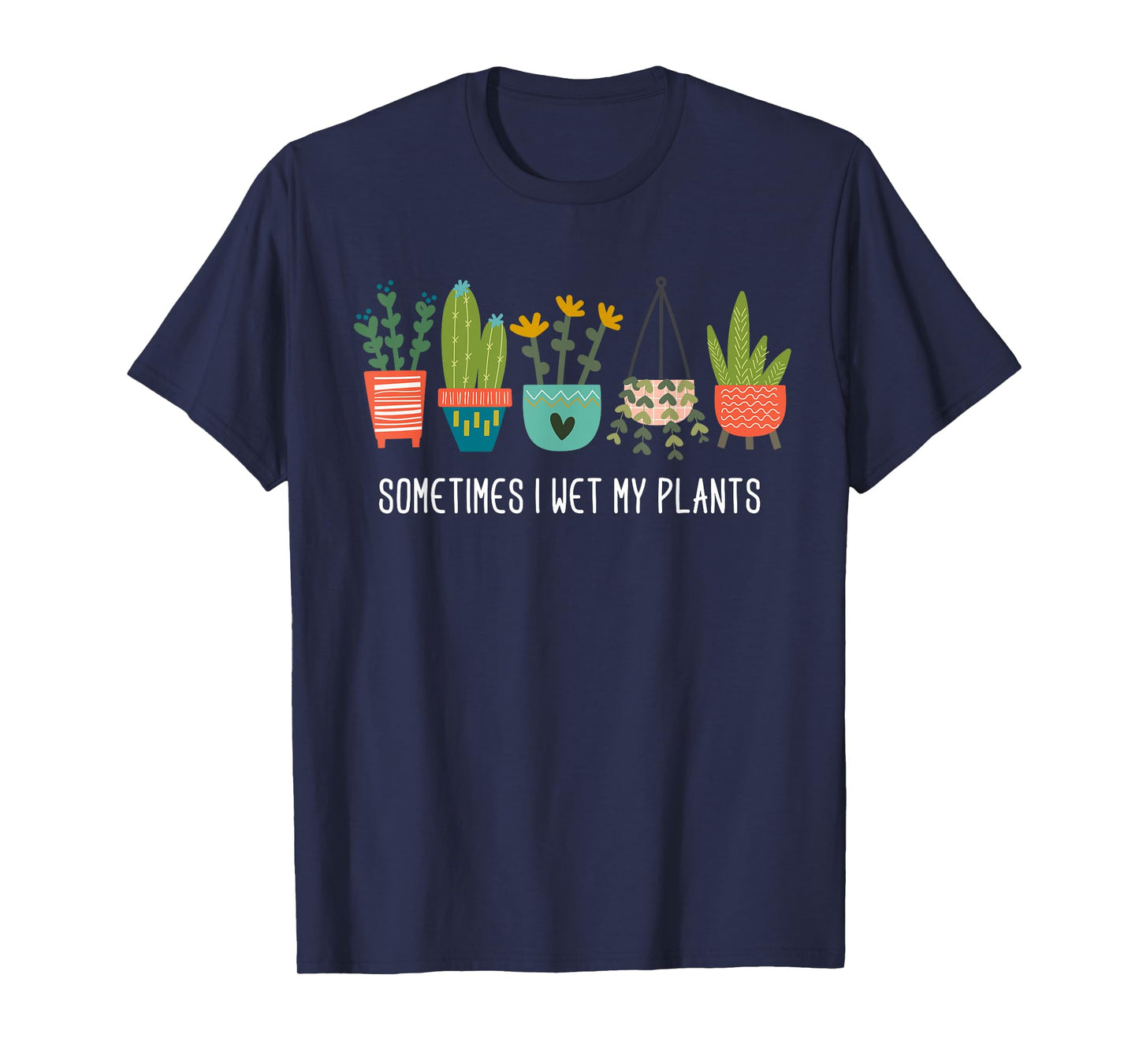 Sometimes I Wet My Plants Shirt Funny Gardening Cactus T-Shirt