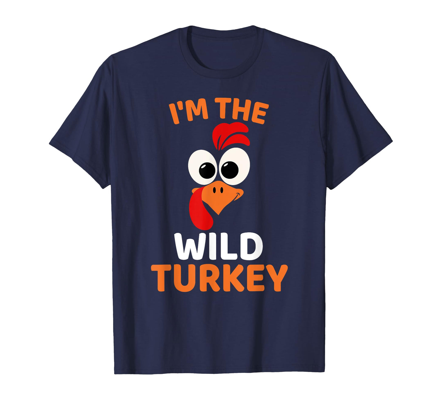 I'm The Wild Turkey, Funny Turkey Thanksgiving T-Shirt