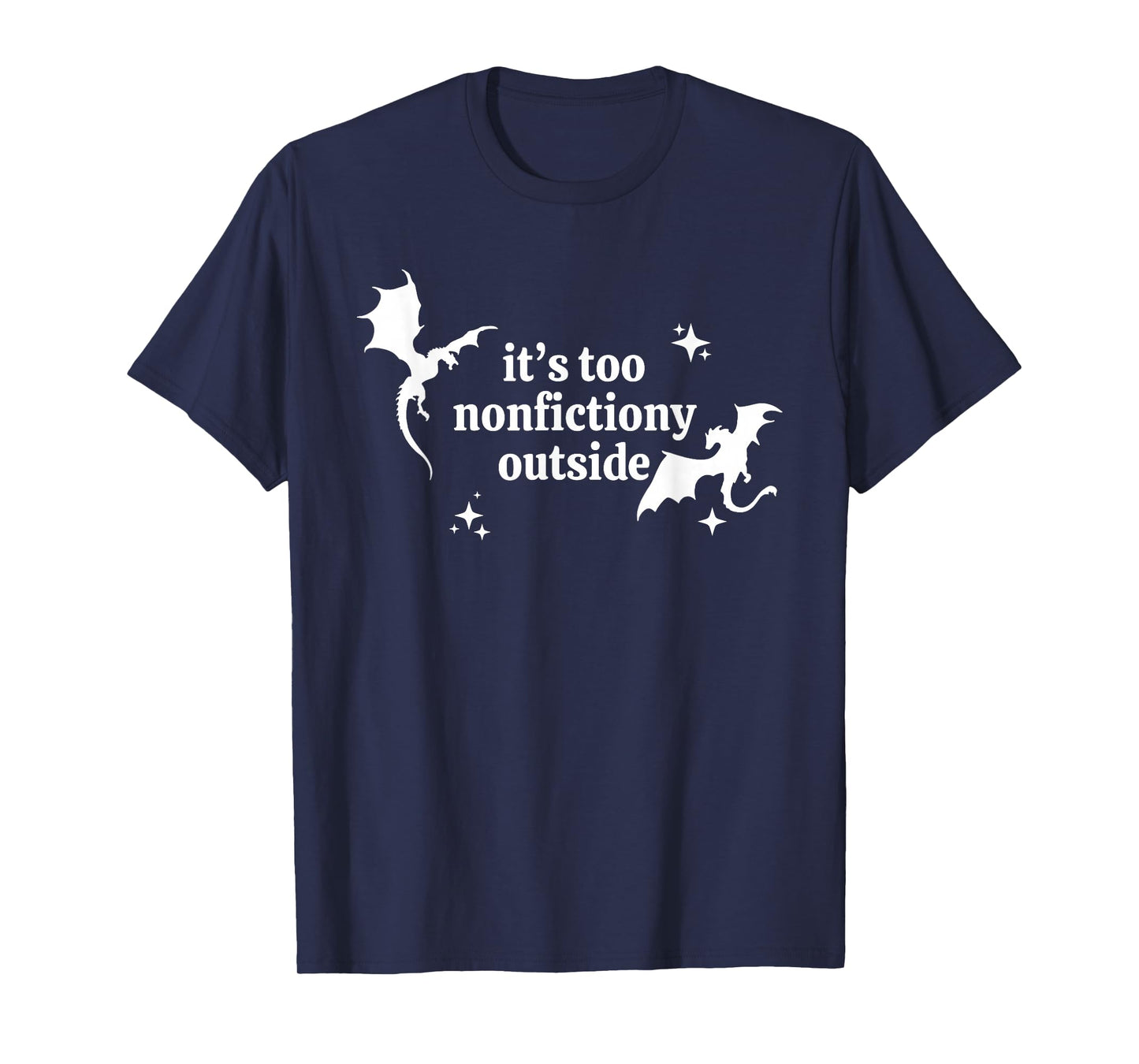 It's Too Nonfictiony Outside Winged Dinosaurs T-Shirt