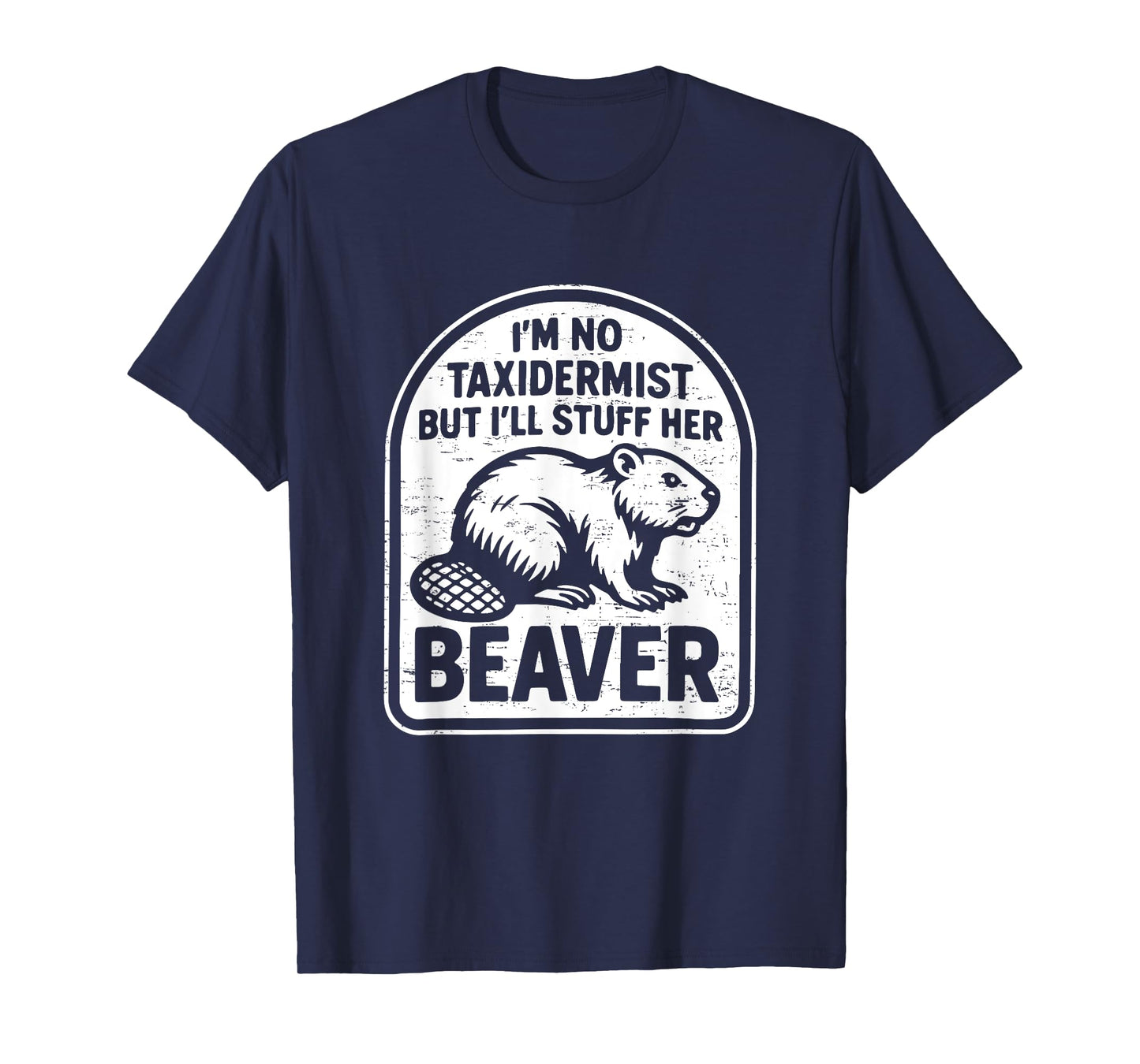 Retro I'm No Taxidermist But I'll Stuff Her Beaver Funny T-Shirt