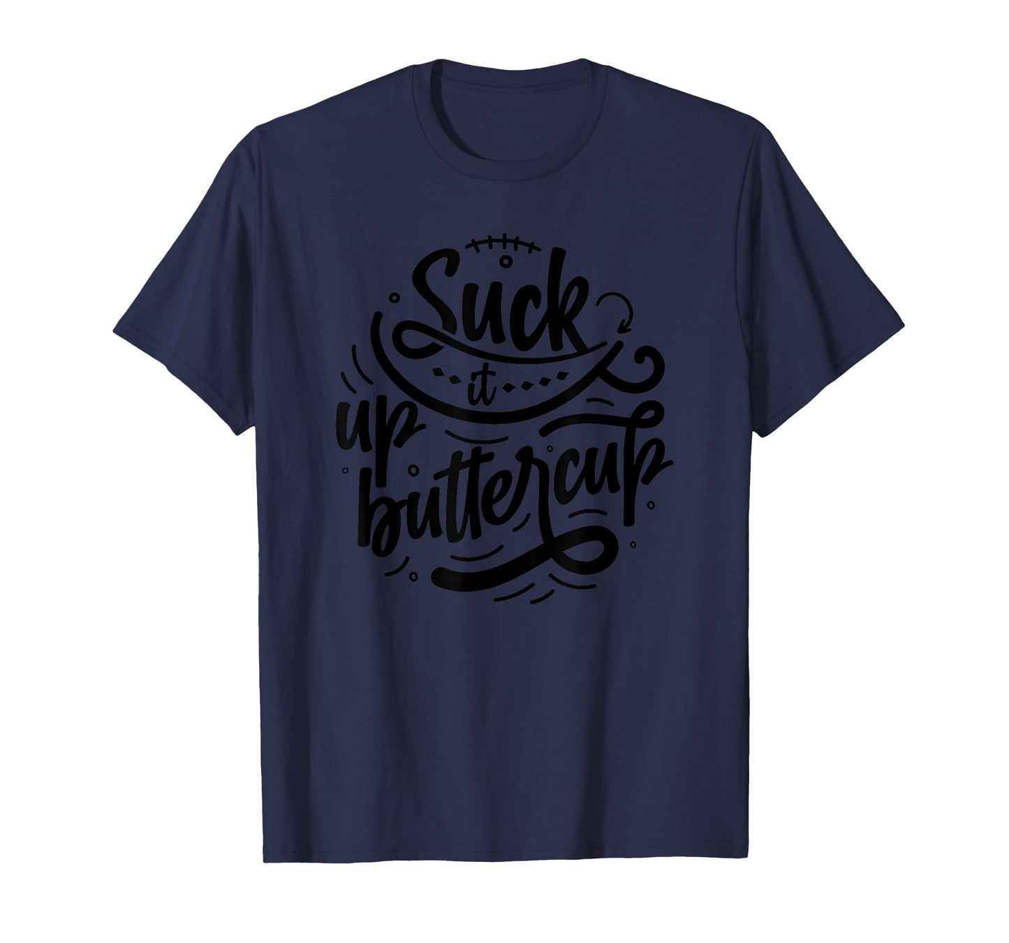 Suck it up buttercup T-Shirt