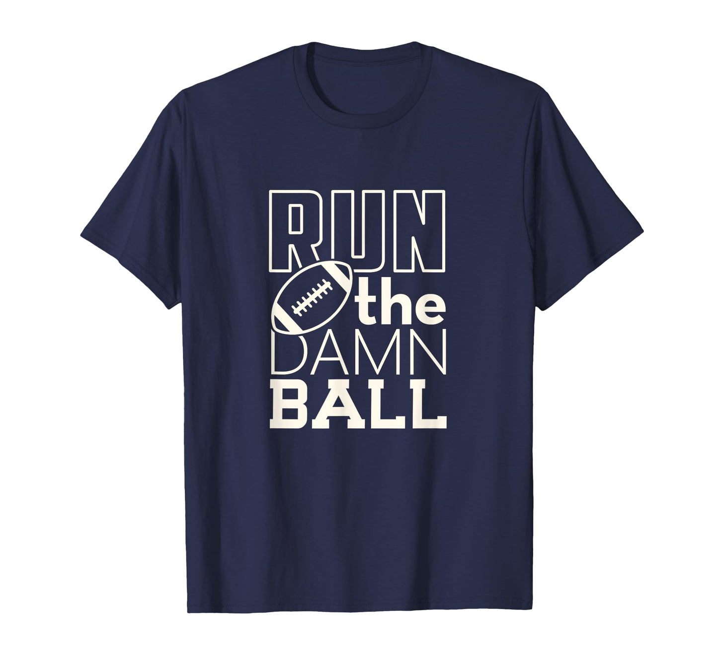 Football Season Run the Damn Ball for the Fan T-Shirt