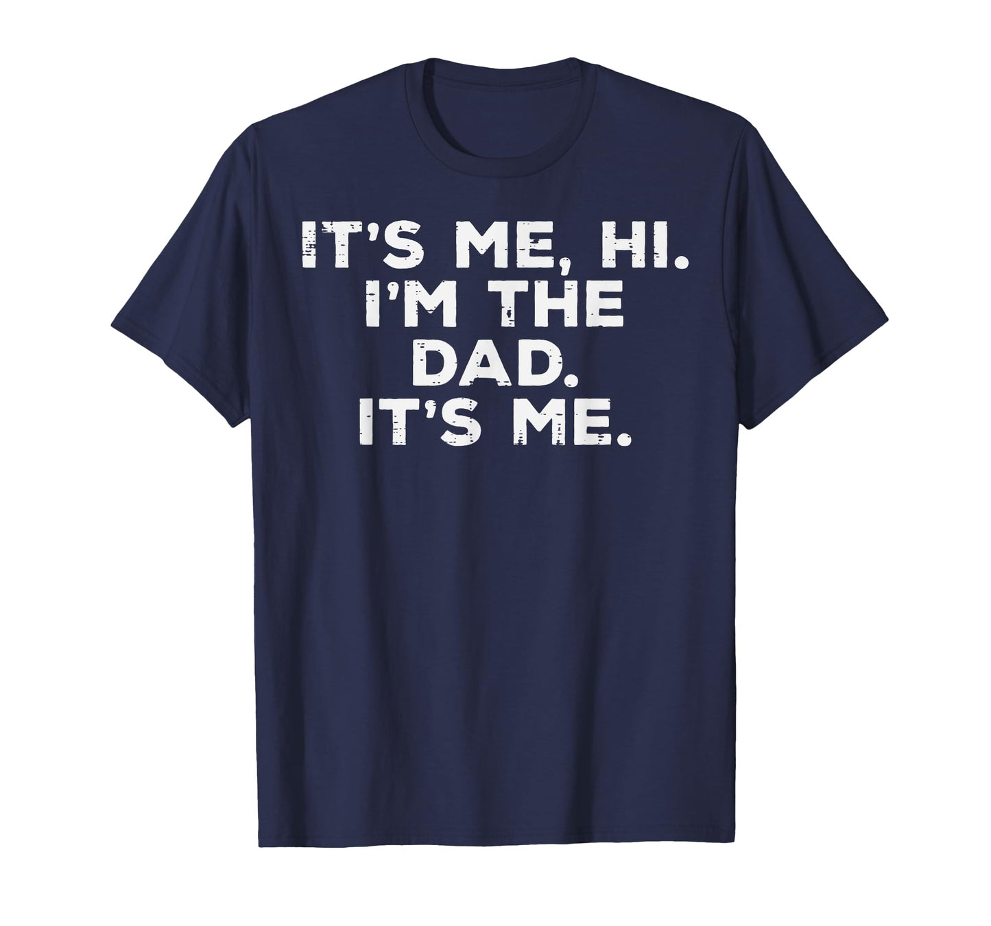 Fathers Day Its Me Hi Im The Dad Funny Papa Daddy Fatherhood T-Shirt