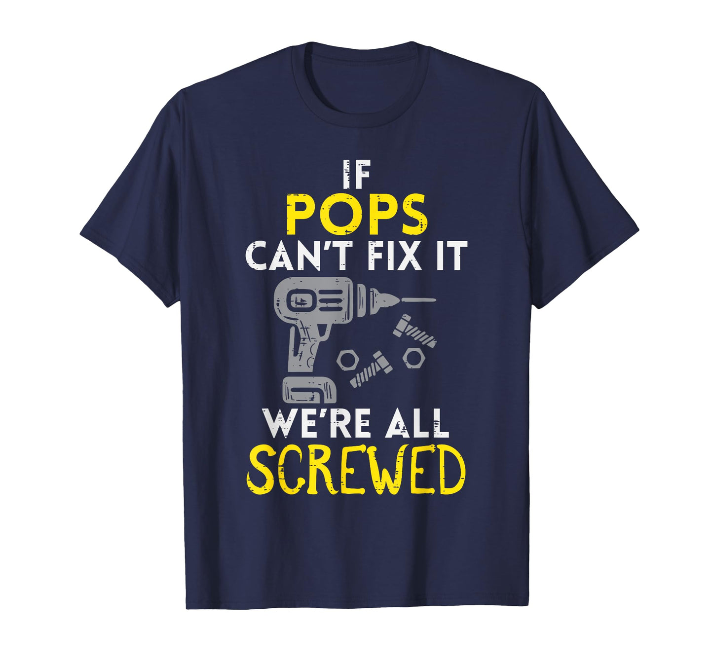 If Pops Cant Fix It Were All Screwed Fathers Day Grandpa T-Shirt